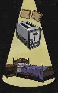 The Toaster Under the Bed